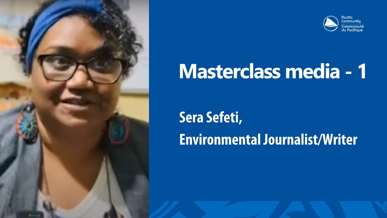 Media Masterclass: Sera Sefeti, Environmental Journalist/Writer