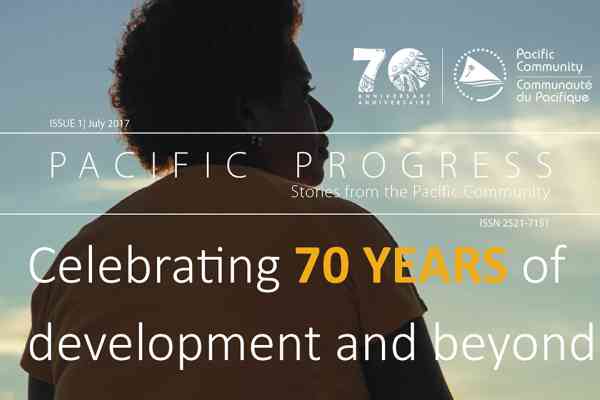 PACIFIC PROGRESS  - Stories from the Pacific Community | Issue 1