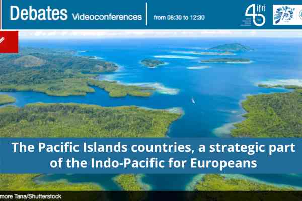 The Pacific Islands countries, a strategic part of the Indo-Pacific for Europeans 2022