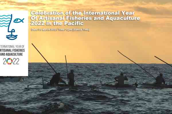 Launch of the Pacific International Year for Artisanal Fisheries and Aquaculture (IYAFA 2022)